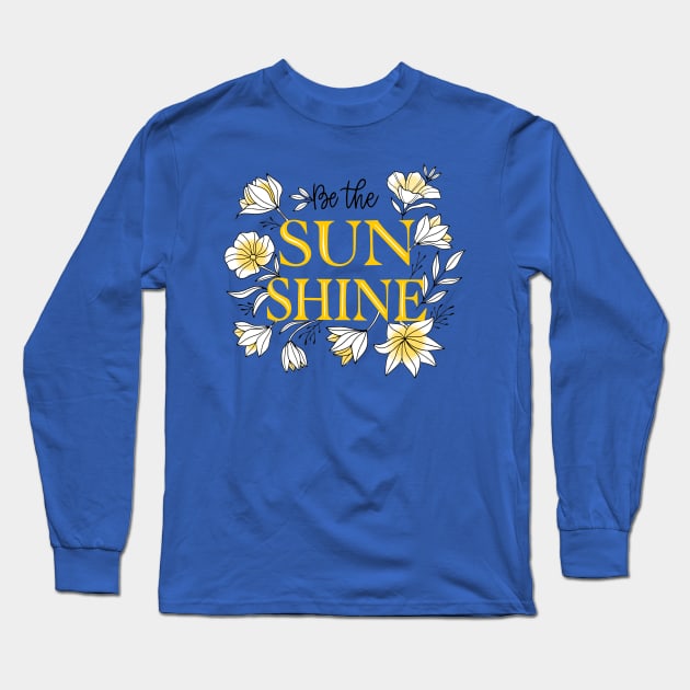 Be The Sun Shine Long Sleeve T-Shirt by Mako Design 